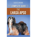 The Complete Guide to the Lhasa Apso: Finding, Raising, Training, Feeding, Exercising, Socializing, and Loving Your New Lhasa Apso Puppy