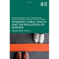 Pandemics, Public Health, and the Regulation of Borders: Lessons from COVID-19