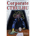 Corporate Cthulhu: Lovecraftian Tales of Bureaucratic Nightmare