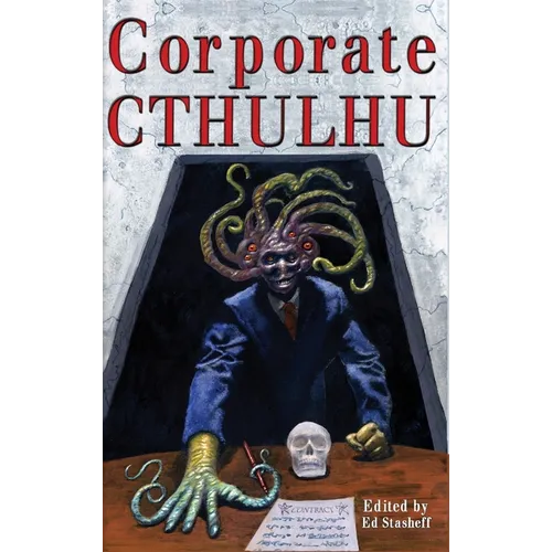 Corporate Cthulhu: Lovecraftian Tales of Bureaucratic Nightmare