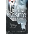 La Cuba de Castro Y Despu��s...: Entre La Historia Y La Biograf��a