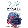 Wild Women Make the Best Leaders