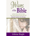 Wives of the Bible: 25 Easy Lessons You Can Learn from These Imperfect Women that Will Radically Transform Your Marriage