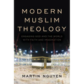 Modern Muslim Theology: Engaging God and the World with Faith and Imagination