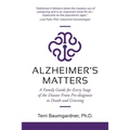 Alzheimer's Matters: A Family Guide for Every Stage of the Disease From Pre-diagnosis to Death and Grieving
