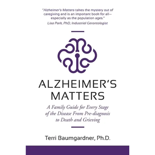 Alzheimer's Matters: A Family Guide for Every Stage of the Disease From Pre-diagnosis to Death and Grieving