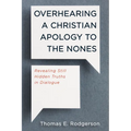 Overhearing a Christian Apology to the Nones: Revealing Still Hidden Truths in Dialogue