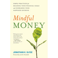 Mindful Money: Simple Practices for Reaching Your Financial Goals and Increasing Your Happiness Dividend
