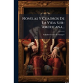 Novelas Y Cuadros De La Vida Sur-americana...