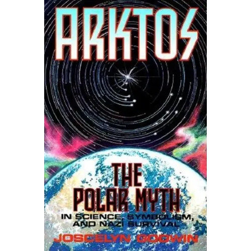 Arktos: The Polar Myth in Science, Symbolism & Nazi Survival