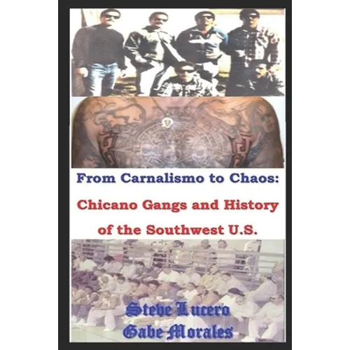 Chicano Gangs and History of the Southwest U.S.: From Carnalismo to Chaos: