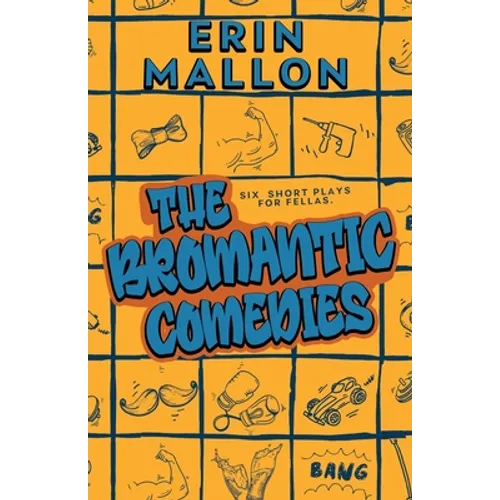 The Bromantic Comedies: six short plays for fellas
