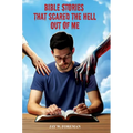 Bible Stories that Scared the Hell out of Me