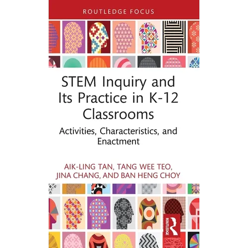STEM Inquiry and Its Practice in K-12 Classrooms: Activities, Characteristics, and Enactment