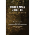 Conferencias sobre la fe (Lectures on Faith): Traducción al español junto con la Restoration Edition del texto original en inglés