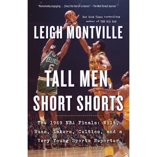 Tall Men, Short Shorts: The 1969 NBA Finals: Wilt, Russ, Lakers, Celtics, and a Very Young Sports Reporter