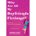 Why Are All My Boyfriends Fictional?: Joy for the Relationally Challenged (a 30-Day Devotional)