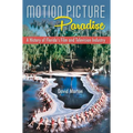Motion Picture Paradise: A History of Florida's Film and Television Industry