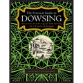The Practical Guide to Dowsing: How to Harness the Earth's Energies for Health and Healing, with 150 Step-By-Step Photographs