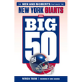 The Big 50: New York Giants: The Men and Moments That Made the New York Giants