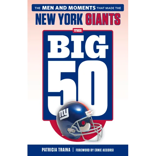 The Big 50: New York Giants: The Men and Moments That Made the New York Giants