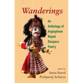Wanderings: An Anthology of Anglophone Nepali Diaspora Poetry