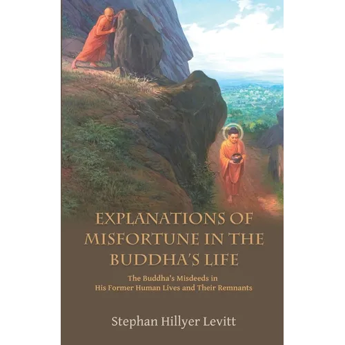 Explanations of Misfortune in the Buddha's Life: The Buddha's Misdeeds in His Former Human Lives and Their Remnants
