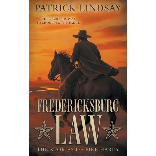 Fredericksburg Law: The Stories of Pike Hardy (A Classic Western Adventure Duo)