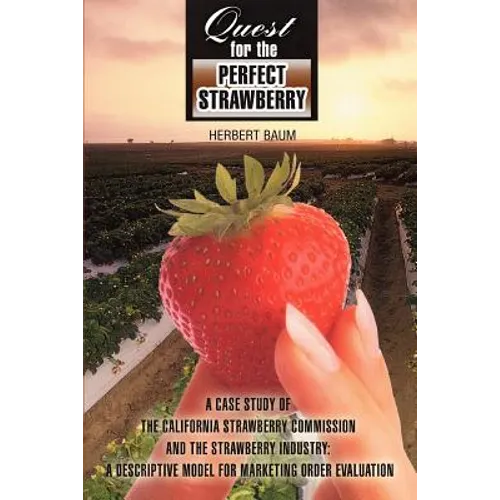 Quest for the Perfect Strawberry: A Case Study of the California Strawberry Commission and the Strawberry Industry: A Descriptive Model for Marketing