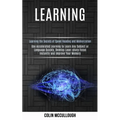 Learning: Use Accelerated Learning to Learn Any Subject or Language Quickly, Develop Laser-sharp Focus Instantly and Improve Your Memory (Learning the