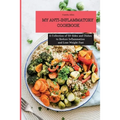 My Anti-Inflammatory Cookbook: A Collection of 50 Sides and Dishes to Reduce Inflammation and Lose Weight Fast
