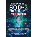 The Secrets of SOD-2, The God Gene: The Primer: The Primer: A Condensed Guide to the Secrets of SOD-2, The God Gene Book, and the ReBaLU Platform
