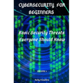 Cybersecurity for Beginners: Basic Security Threats Everyone Should Know
