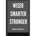 Wiser Smarter Stronger: A better life starts with a better you.