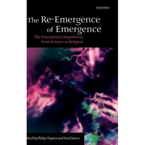 The Re-Emergence of Emergence: The Emergentist Hypothesis from Science to Religion