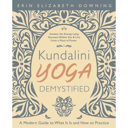 Kundalini Yoga Demystified: A Modern Guide to What It Is and How to Practice