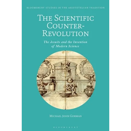 The Scientific Counter-Revolution: The Jesuits and the Invention of Modern Science