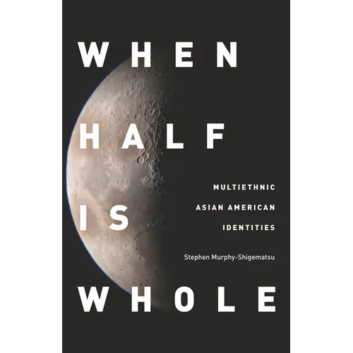 When Half Is Whole: Multiethnic Asian American Identities