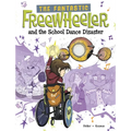 The Fantastic Freewheeler and the School Dance Disaster: A Graphic Novel
