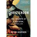 Christendom: The Triumph of a Religion, AD 300-1300