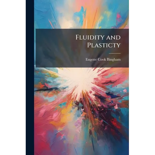 Fluidity and Plasticty: By Eugene C. Bingham