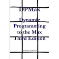 DPMax: Dynamic Programming to the Max Third Edition