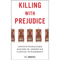Killing with Prejudice: Institutionalized Racism in American Capital Punishment