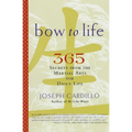 Bow to Life: 365 Secrets from the Martial Arts for Daily Life