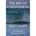 The Art of Forgiveness: Letting Go and Moving On