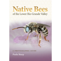 Native Bees of the Lower Rio Grande Valley: A Photographic Guide