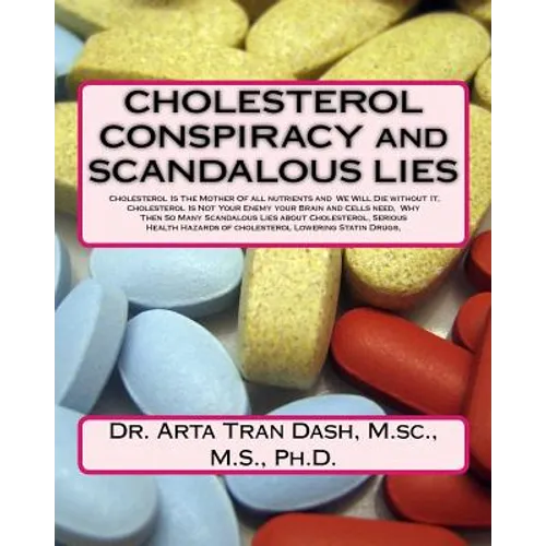 CHOLESTEROL CONSPIRACY and SCANDALOUS LIES: Cholesterol Is The Mother Of all nutrients and We Will Die without It, Cholesterol Is Not Your Enemy your
