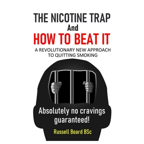 THE NICOTINE TRAP and HOW TO BEAT IT: A Revolutionary New Approach to Quitting Smoking