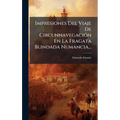 Impresiones Del Viaje De CircunnavegaciÃ3n En La Fragata Blindada Numancia...
