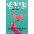 Mermaids Never Drown: Tales to Dive for